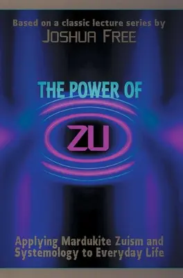 Moc Zu: Moc Zu: Aplikácia marducitského zuizmu a systemológie v každodennom živote - The Power of Zu: Applying Mardukite Zuism and Systemology to Everyday Life