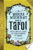 Moderná čarodejnícka kniha o tarote: Kniha čarodejníckych kníh: Váš kompletný sprievodca porozumením tarotu - The Modern Witchcraft Book of Tarot: Your Complete Guide to Understanding the Tarot