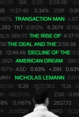 Transakčný človek: Vzostup transakcií a úpadok amerického sna - Transaction Man: The Rise of the Deal and the Decline of the American Dream