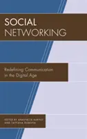 Sociálne siete: Nové definovanie komunikácie v digitálnom veku - Social Networking: Redefining Communication in the Digital Age