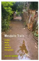 Komárie chodníčky: Komáre: ekológia, zdravie a politika zapletenia - Mosquito Trails: Ecology, Health, and the Politics of Entanglement