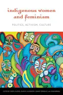 Domorodé ženy a feminizmus: Politika, aktivizmus, kultúra - Indigenous Women and Feminism: Politics, Activism, Culture