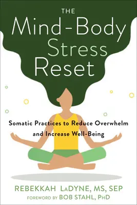The Mind-Body Stress Reset: Stres a stres: somatické cvičenia na zníženie preťaženia a zvýšenie pohody - The Mind-Body Stress Reset: Somatic Practices to Reduce Overwhelm and Increase Well-Being