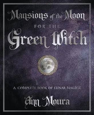 Sídla Mesiaca pre zelené čarodejnice: Kompletná kniha lunárnej mágie - Mansions of the Moon for the Green Witch: A Complete Book of Lunar Magic