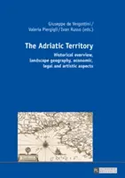 Jadranské územie: Jadranské ostrovy: historický prehľad, krajinná geografia, hospodárske, právne a umelecké aspekty - The Adriatic Territory: Historical Overview, Landscape Geography, Economic, Legal and Artistic Aspects