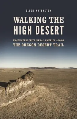 Walking the High Desert (Putovanie po púšti): Stretnutia s americkým vidiekom na púštnej ceste v Oregone - Walking the High Desert: Encounters with Rural America Along the Oregon Desert Trail