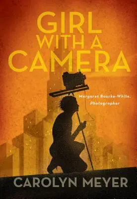 Dievča s fotoaparátom: Margaret Bourke-White, fotografka: Mária Bourkeighová, spisovateľka a spisovateľka: román - Girl with a Camera: Margaret Bourke-White, Photographer: A Novel