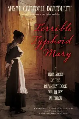 Strašný týfus Mary: Pravdivý príbeh o najsmrteľnejšej kuchárke v Amerike - Terrible Typhoid Mary: A True Story of the Deadliest Cook in America