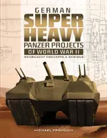Nemecké superťažké tankové projekty druhej svetovej vojny: Koncepcie a návrhy Wehrmachtu - German Superheavy Panzer Projects of World War II: Wehrmacht Concepts and Designs