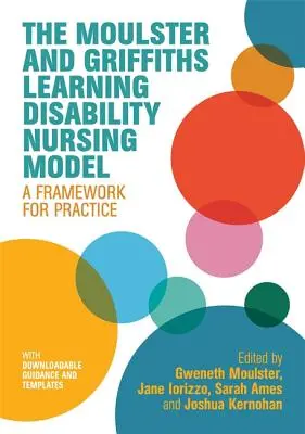 The Moulster and Griffiths Learning Disability Nursing Model (Moulsterov a Griffithsov model ošetrovateľstva pri poruchách učenia): Rámec pre prax - The Moulster and Griffiths Learning Disability Nursing Model: A Framework for Practice