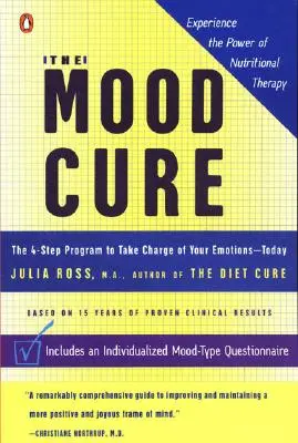 Liečba nálady: Štvorkrokový program, vďaka ktorému prevezmete kontrolu nad svojimi emóciami - už dnes - The Mood Cure: The 4-Step Program to Take Charge of Your Emotions--Today