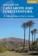 Prechádzky po Lanzarote a Fuerteventure: 45 prechádzok vrátane prechádzok po ostrove La Grciosa - Walking on Lanzarote and Fuerteventura: 45 Walks Including on Isla La Grciosa
