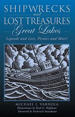 Vraky lodí a stratené poklady: Veľké jazerá: Prvé vydanie: Legendy a povesti, piráti a iné! - Shipwrecks and Lost Treasures: Great Lakes: Legends And Lore, Pirates And More!, First Edition