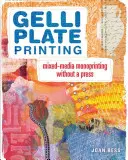 Tlač na gelliho platne: Zmiešané médiá: monotlač bez lisu - Gelli Plate Printing: Mixed-Media Monoprinting Without a Press