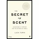 Tajomstvo vône - Dobrodružstvá s parfumami a vedou o vôni - Secret of Scent - Adventures in Perfume and the Science of Smell