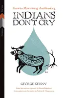 Indiáni neplačú: Gaawiin Mawisiiwag Anishinaabeg - Indians Don't Cry: Gaawiin Mawisiiwag Anishinaabeg