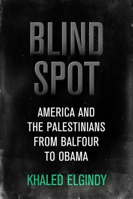 Slepá škvrna - Amerika a Palestínčania od Balfoura po Trumpa - Blind Spot - America and the Palestinians, from Balfour to Trump