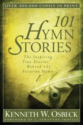 101 hymnických príbehov: Inšpirujúce skutočné príbehy 101 obľúbených piesní - 101 Hymn Stories: The Inspiring True Stories Behind 101 Favorite Hymns