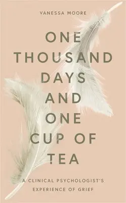 Tisíc dní a jedna šálka čaju: Skúsenosti klinického psychológa so smútkom - One Thousand Days and One Cup of Tea: A Clinical Psychologist's Experience of Grief