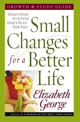Malé zmeny pre lepší život: Každodenné kroky k tomu, aby ste žili podľa Božieho plánu pre vás - Small Changes for a Better Life: Daily Steps to Living God's Plan for You