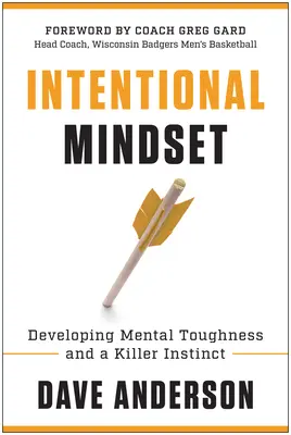Zámerné myslenie: Rozvíjanie mentálnej odolnosti a inštinktu zabijaka - Intentional Mindset: Developing Mental Toughness and a Killer Instinct