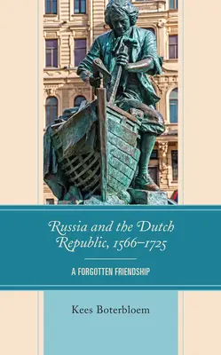 Rusko a Holandská republika, 1566-1725: zabudnuté priateľstvo - Russia and the Dutch Republic, 1566-1725: A Forgotten Friendship