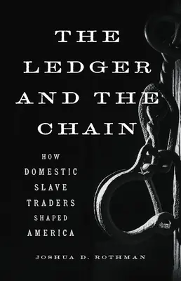 Kniha a reťaz: Ako domáci obchodníci s otrokmi formovali Ameriku - The Ledger and the Chain: How Domestic Slave Traders Shaped America