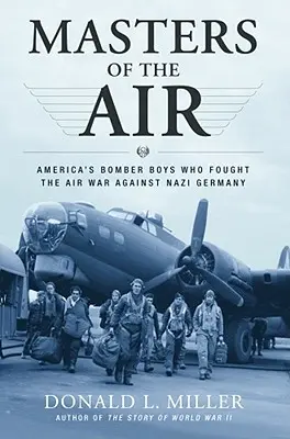 Majstri vzduchu: Americkí bombardéri, ktorí bojovali v leteckej vojne proti nacistickému Nemecku - Masters of the Air: America's Bomber Boys Who Fought the Air War Against Nazi Germany