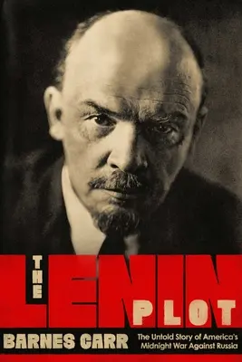 Leninovo sprisahanie: Neznámy príbeh americkej vojny proti Rusku - The Lenin Plot: The Unknown Story of America's War Against Russia