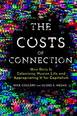 Náklady na spojenie: Ako dáta kolonizujú ľudský život a privlastňujú si ho v prospech kapitalizmu - The Costs of Connection: How Data Is Colonizing Human Life and Appropriating It for Capitalism