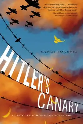 Hitlerov kanárik: Odvážny príbeh o vojnovom dobrodružstve - Hitler's Canary: A Daring Tale of Wartime Adventure