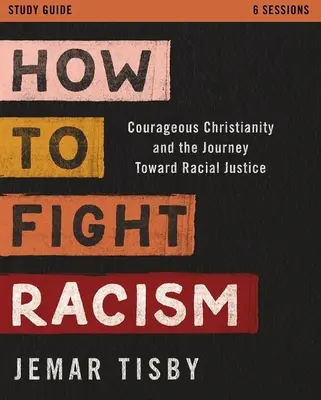 Ako bojovať proti rasizmu Študijná príručka: Odvážne kresťanstvo a cesta k rasovej spravodlivosti - How to Fight Racism Study Guide: Courageous Christianity and the Journey Toward Racial Justice