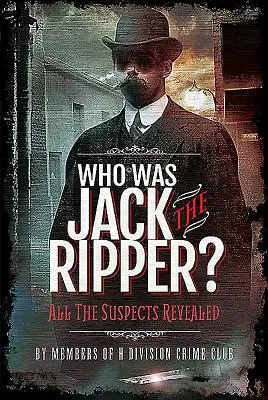 Kto bol Jack Rozparovač? Všetky podozrivé osoby odhalené - Who Was Jack the Ripper?: All the Suspects Revealed