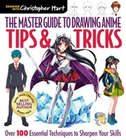 Majstrovský sprievodca kreslením anime: Tipy a triky, 3: Viac ako 100 základných techník na zdokonalenie vašich zručností - The Master Guide to Drawing Anime: Tips & Tricks, 3: Over 100 Essential Techniques to Sharpen Your Skills
