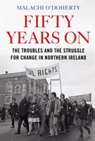 Po päťdesiatich rokoch - Problémy a boj za zmenu v Severnom Írsku - Fifty Years On - The Troubles and the Struggle for Change in Northern Ireland