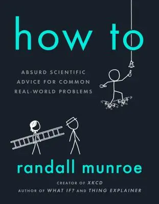 Ako na to: Absurdné vedecké rady na bežné problémy reálneho sveta - How to: Absurd Scientific Advice for Common Real-World Problems