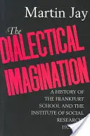 Dialektická imaginácia, 10: Dejiny Frankfurtskej školy a Inštitútu sociálneho výskumu, 1923 - 1950 - The Dialectical Imagination, 10: A History of the Frankfurt School and the Institute of Social Research, 1923-1950