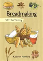 Sebestačnosť: Chlieb: Chlebárstvo: Základný sprievodca pre začiatočníkov - Self-Sufficiency: Breadmaking: Essential Guide for Beginners