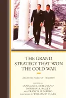 Veľká stratégia, ktorá vyhrala studenú vojnu: Architektúra triumfu - The Grand Strategy that Won the Cold War: Architecture of Triumph