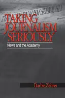 Brať žurnalistiku vážne: Spravodajstvo a akadémia - Taking Journalism Seriously: News and the Academy