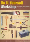 Dielňa pre domácich majstrov: Príručka o základných nástrojoch a materiáloch - Do-It-Yourself Workshop: A Guide to Essential Tools and Materials