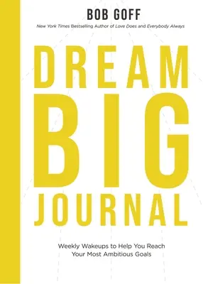 Dream Big Journal (Denník veľkých snov): Týždenný budíček, ktorý vám pomôže dosiahnuť vaše najambicióznejšie ciele - Dream Big Journal: Weekly Wake-Ups to Help You Reach Your Most Ambitious Goals