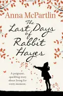 Posledné dni králika Hayesa - Nezabudnuteľný výber z knižného klubu Richard and Judy - Last Days of Rabbit Hayes - The unforgettable Richard and Judy Book Club pick