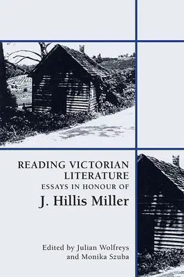 Čítanie viktoriánskej literatúry: Hillisa Millera - Reading Victorian Literature: Essays in Honour of J. Hillis Miller