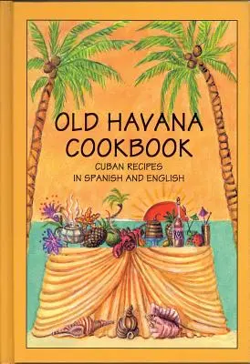 Stará havanská kuchárka: Kubánske recepty v španielčine a angličtine - Old Havana Cookbook: Cuban Recipes in Spanish and English