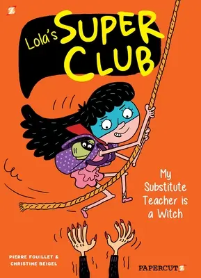 Lolin superklub #2: Moja suplujúca učiteľka je čarodejnica - Lola's Super Club #2: My Substitute Teacher Is a Witch