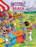 Čo robiť, keď sa váš mozog zasekne: Sprievodca pre deti, ako prekonať OCD - What to Do When Your Brain Gets Stuck: A Kid's Guide to Overcoming OCD