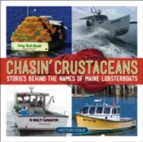 Chasin' Crustaceans: Príbehy za názvami mainských homárov: Chytanie chutí: Príbehy za názvami mainských homárov: Príbehy za názvami mainských homárov - Chasin' Crustaceans: Stories Behind the Names of Maine Lobsterboats