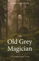 Starý sivý kúzelník: Škótsky cyklus o Fionnovi - The Old Grey Magician: A Scottish Fionn Cycle