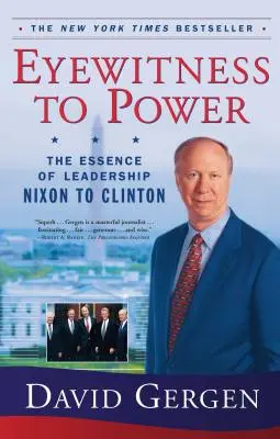 Očitý svedok moci: Podstata vodcovstva od Nixona po Clintona - Eyewitness to Power: The Essence of Leadership Nixon to Clinton
